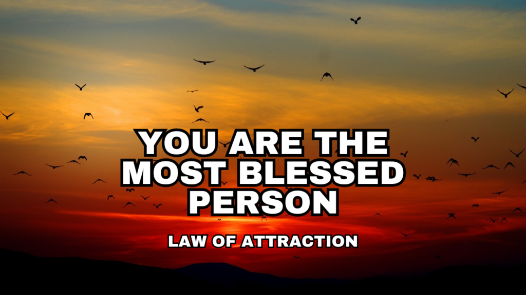 You are the most Blessed Person