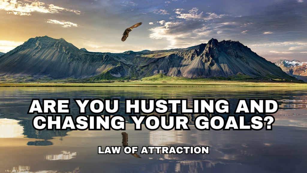 Are you Hustling and Chasing Your Goals?