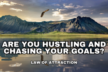 Are you Hustling and Chasing Your Goals?