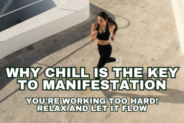 You’re Working Too Hard! Relax and Let It Flow: Why Chill is the Key to Manifestation